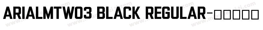 ArialMTW03 Black Regular字体转换